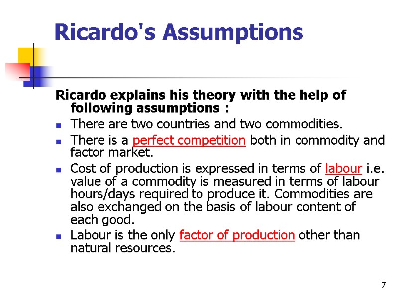 7      Ricardo's Assumptions   Ricardo explains his theory
